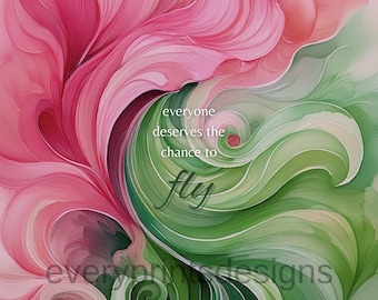 May include: Abstract watercolor painting with pink and green swirls. The text "everyone deserves the chance to fly" is written in the center of the image.