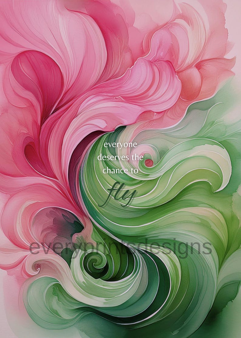 May include: Abstract watercolour painting with pink and green swirls. The text "everyone deserves the chance to fly" is written in the centre of the image.