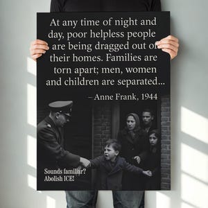 May include: Black and white poster featuring a quote by Anne Frank, 1944, about families being separated. The image includes a historical photograph of a family and text that reads "Sounds familiar? Abolish ICE!"