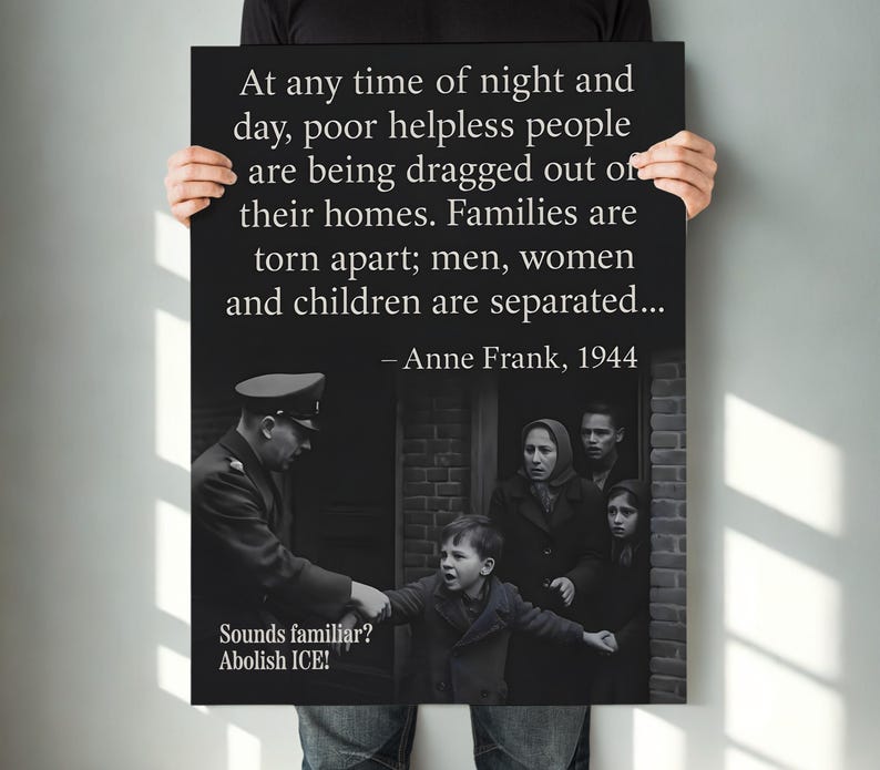 May include: Black and white poster featuring a quote by Anne Frank, 1944, about families being separated. The image includes a historical photograph of a family and text that reads "Sounds familiar? Abolish ICE!"
