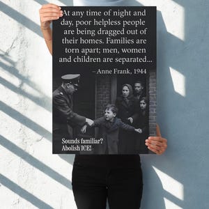 May include: A black and white poster featuring a historical photograph of a family being separated. The poster includes a quote by Anne Frank and the text "Sounds familiar? Abolish ICE!"