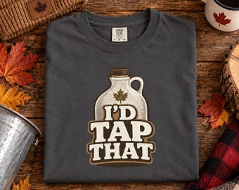 Maple Syrup Shirt, I'd Tap That Tee, Funny Sugar Shack T Shirt, Gender Neutral Comfort Colors Top, Maple Lover Gift, Sugaring Season