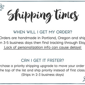 May include: A white background with black text outlining shipping times for handmade orders. The text states that orders are handmade in Portland, Oregon and ship in 3-5 business days. It also states that a priority shipping upgrade is available to move your order to the top of the list and ship priority instead of first class. This upgrade ships in 2-3 business days.