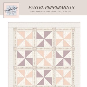 May include: A quilt pattern titled "Pastel Peppermints" by Double Star Quilting, LLC. The design features a grid of pinwheel blocks in pastel pink, lavender, and cream. The finished size is 56.5 x 56.5 inches. Skill level: Beginner friendly.