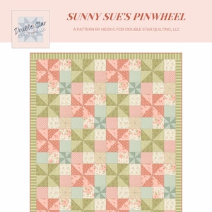 May include: A quilt pattern titled "Sunny Sue's Pinwheel" by Heidi G for Double Star Quilting, LLC. The quilt features a pinwheel design in shades of pink, green, and cream. Finished size is 52.5 x 64.5 inches. Skill level: Beginner.