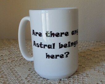 Astral Beings Mug. White Ceramic Funny Sayings Mug. Witches Metaphysical Cup. "Are There Astral Beings Here?" Cup.