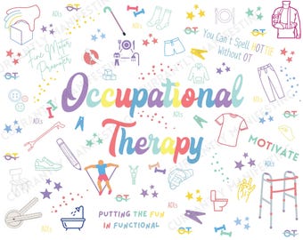 May include: A white background featuring illustrations and text related to occupational therapy. The central text reads "Occupational Therapy" in multiple colours. Surrounding images include exercise equipment, clothing, and the text "You Can't Spell Hottie Without OT."