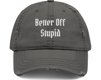 Better Off Stupid  embroidered dad hat | distressed baseball cap for that lived in feel, A Comfortable Hat with some Eclectic Style, Relaxed
