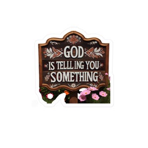 Inspirational Vinyl Decal, God is Telling You Something - Kiss-Cut Vinyl Decal, Religious Sticker, Faith Quote Decal, Motivational Laptop