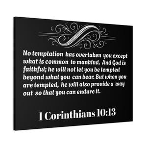 May include: Black canvas art with white text. The text reads: "No temptation has overtaken you except what is common to mankind. And God is faithful; he will not let you be tempted beyond what you can bear. But when you are tempted, he will also provide a way out so that you can endure it. 1 Corinthians 10:13."