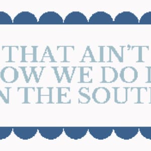 May include: A blue scalloped frame with white text that reads "That ain't how we do it in the South".