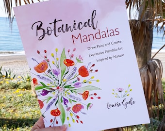 Botanical Mandalas: Draw, Paint and Create Expressive Mandala Art Inspired by Nature (includes FREE Members Book Club AND Online Art Class)