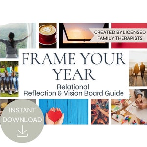 May include: A digital download guide for creating a relational vision board. The guide features images of people connecting, a heart, a window with a sunset, and a coffee cup. The text "FRAME YOUR YEAR" and "Relational Reflection & Vision Board Guide" is displayed on the cover.