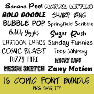 May include: A digital download of 16 comic font styles. The fonts are displayed in a variety of playful and whimsical styles, including "Banana Peel", "Bold Doodle", "Bubble Pop", "Bubbly Giggles", "Cartoon Chaos", "Comic Blast", "Fuzzy Hero", "Messy Sketch", "Sharp Zing", "Springfield Scribble", "Sugar Rush", "Sunday Funnies", "Toon Whimsy", "Wacky Caps", and "Zany Motion". The text "16 Comic Font Bundle" and "PNG, SVG, TTF" is also displayed.