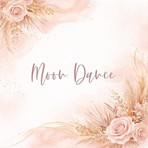 May include: A watercolor design with the text "Moon Dance" in a soft, cursive font. The image features a blush pink background with floral and botanical elements, including roses and dried grasses, arranged in the corners.