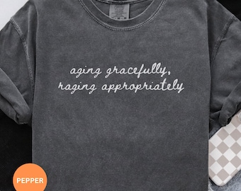 Aging Gracefully Comfort Colors T-Shirt, Funny Feminist Graphic Tee