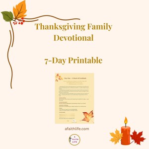 May include: Thanksgiving Family Devotional 7-Day Printable with fall leaves and a lit candle. The printable includes a page titled "Day One - A Heart of Gratitude" with text and space for notes. The website address afaithlife.com is also visible.