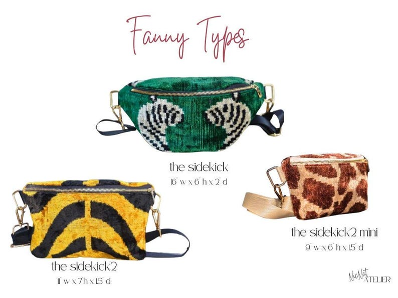 May include: Three fanny packs labelled Fanny Types. The Sidekick is green with zebra heads, 16w x 6h x 2d inches. The Sidekick2 is yellow and black striped, 11w x 7h x 1.5d inches. The Sidekick2 mini is brown giraffe print, 9w x 6h x 1.5d inches.