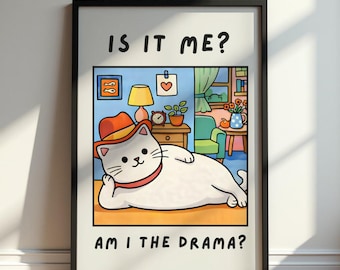 Funny Cat Poster, Is It Me Am I The Drama Print, Dramatic Cat Wall Art, Funny Quote Poster, Relatable Meme Decor