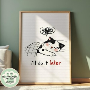 May include: A framed print featuring a sleeping black and white cat under a blanket. The cat has closed eyes and a pink nose. Above the cat is a thought bubble with a scribbled design. The text "i'll do it later" is below the cat.
