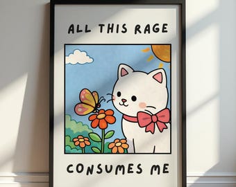 Funny Cute Cat Poster, All This Rage Consumes Me Print, Cute Cat Humor Wall Art, Kawaii Cat Illustration, Funny Gift Idea