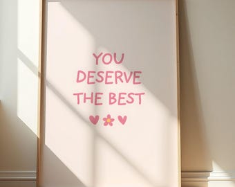 You Deserve The Best Poster, Cute Pink Motivational Wall Art, Self Love Quote Print, Coquette Aesthetic Decor, Bedroom Art