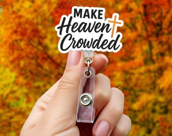 Make Heaven Crowded Badge Reel, Christian Faith ID Holder for Nurses & Teachers, Retractable Work Badge Clip, Religious Gift Idea.
