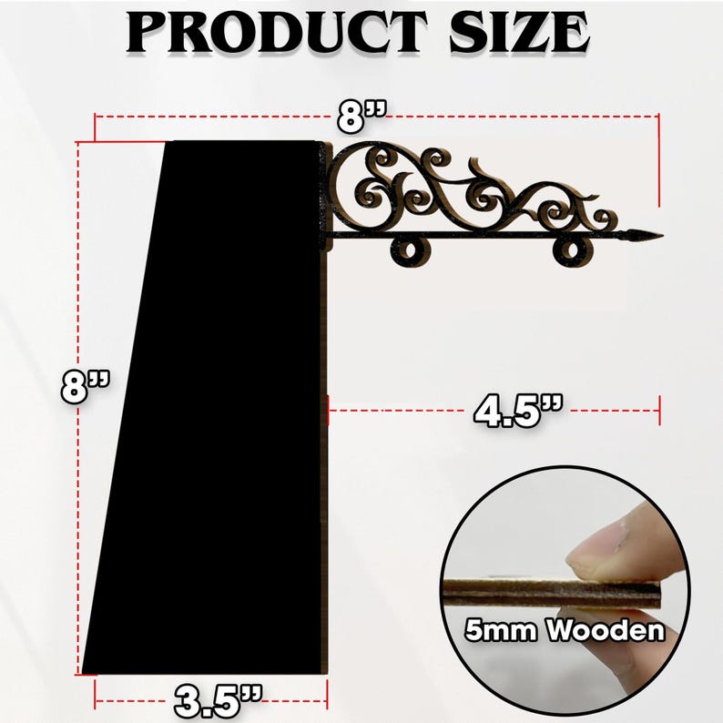 May include: Black wooden sign with a decorative metal bracket. The sign is 8 inches tall and 3.5 inches wide. The bracket extends 4.5 inches. The sign is made of 5mm thick wood. The text "PRODUCT SIZE" is at the top.