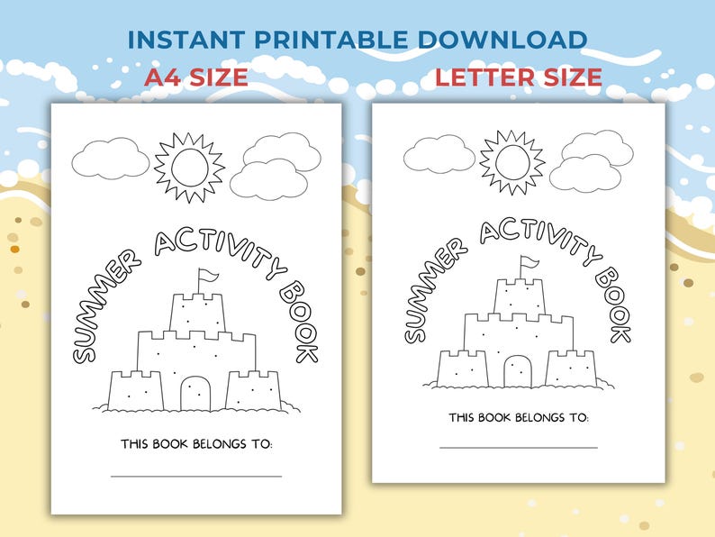 May include: Two printable summer activity book pages. Each page features a line drawing of a sandcastle, sun, clouds, and the text "Summer Activity Book". The text "This book belongs to:" is also included. One page is A4 size, the other is letter size.