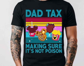 Disney Dad Tax Making Sure It's Not Poison T-Shirt, Funny Mickey Mouse Snacks Shirt, Disney Father’s Day Gift For Dad, Disneyland Daddy Trip