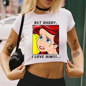 Princess Ariel But Daddy I Love Him  Baby Tee, Disney The Little Mermaid Cropped Shirt, Cute Retro Mermaid Fan Crop Top, Disneyland Trip