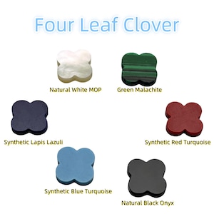 May include: Six four-leaf clover shaped cabochons in different colors and materials.  Natural white mother of pearl, green malachite, synthetic lapis lazuli, synthetic red turquoise, synthetic blue turquoise, and natural black onyx.