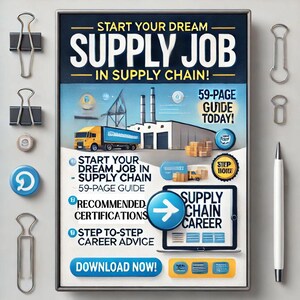 May include: A blue and white illustrated poster with the text "Start Your Dream Supply Job in Supply Chain!" and a 59-page guide to help you get started. The poster also includes a list of recommended certifications and step-by-step career advice.