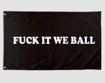 Funny Flag Fuck It We Ball  Black Cool Meme Flag Banner 3X5 Ft College Dorm Room Bedroom Girls Women Wall Hangings