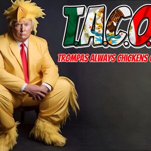 May include: A person in a yellow suit and chicken-themed headwear, seated on a stool. The person wears a red tie. The image includes the word "TACO" with the Mexican flag colors and the text "Trompas Always Chickens Out".