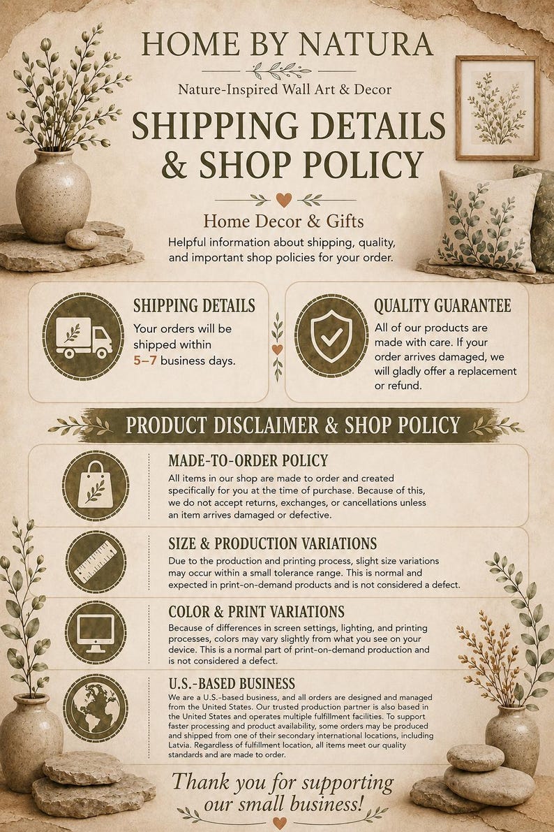 The image is a poster for a company called "HOME BY NATURA" that sells home decor and gifts. It provides shipping details and shop policies, including a 5-7 business day shipping guarantee, a quality guarantee, and a made-to-order policy. The poster also mentions that all items are made to order and that the company is U.S. based. The company thanks customers for supporting their small business.