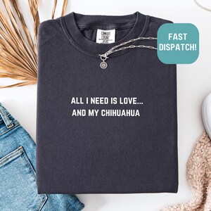 Comfort Colors® Love and my Chihuahua Shirt, Chihuahua Shirt, Dog Lover Shirt, Pet Shirt, Dog Mom Shirt, Chihuahua Mom Shirt