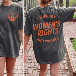 Comfort Colors® I Support Womens Rights And Wrongs Tee, Feminist Girl Power Rebel Tee, Vintage Inspired Graphic Tee, Feminist Shirt