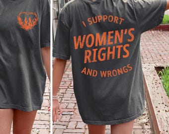 Comfort Colors® I Support Womens Rights And Wrongs Tee, Feminist Girl Power Rebel Tee, Vintage Inspired Graphic Tee, Feminist Shirt