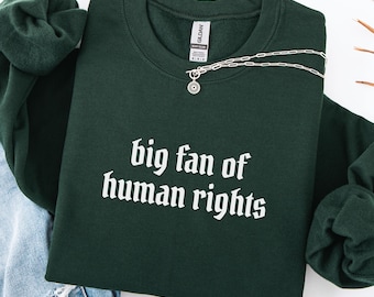 Big Fan of Human Rights Sweatshirt, Minimalist Feminist Human Rights Crewneck, Equality Social Justice Sweatshirt, Activism Gift Sweatshirt