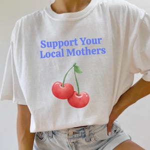 Comfort Colors® Support Your Local Mothers Shirt, Mother’s Day Gift For Mom Trendy Mama Grandma Shirt, Funny Cherry Graphic Tee for Women