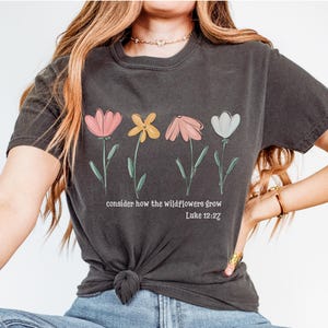Comfort Colors® Consider How The Wildflowers Grow Outfit,Luke 12:27 Shirt,Women&#39;s Bible Shirt,Motivational Faith Apparel, Prayer Gift