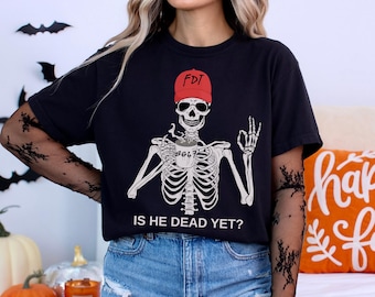 ¿Ya murió? Camiseta, camiseta anti-Trump de Halloween, camiseta de FDT de Halloween, camiseta política divertida de esqueleto, camiseta sarcástica de FDT de Halloween.