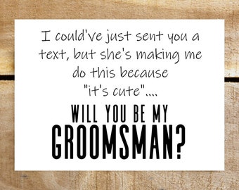 Funny groomsman best man proposal card; this could have been a text, she made me do this; wedding party gift; humorous guy usher officiant