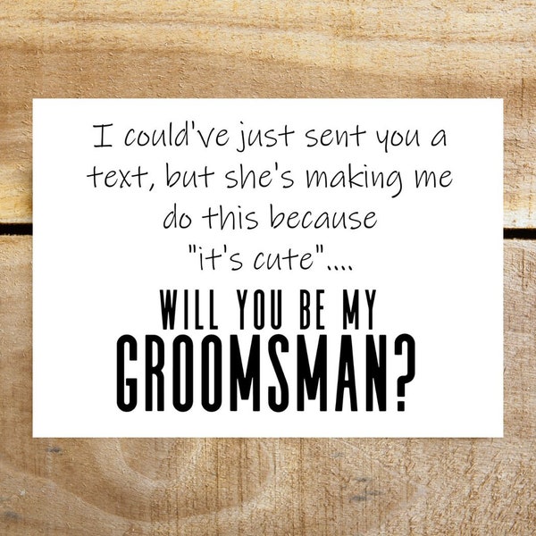 Funny groomsman best man proposal card; this could have been a text, she made me do this; wedding party gift; humorous guy usher officiant