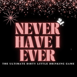 Puede incluir: Fondo negro con purpurina rosa y las palabras "NEVER HAVE I EVER" en letras rosas. El texto "THE ULTIMATE DIRTY LITTLE DRINKING GAME" est&aacute; debajo. El n&uacute;mero "21+" est&aacute; en la esquina superior derecha.
