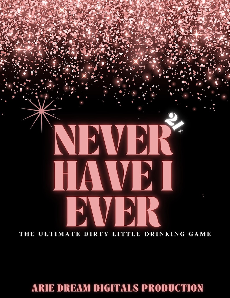 Puede incluir: Fondo negro con purpurina rosa y las palabras "NEVER HAVE I EVER" en letras rosas. El texto "THE ULTIMATE DIRTY LITTLE DRINKING GAME" est&aacute; debajo. El n&uacute;mero "21+" est&aacute; en la esquina superior derecha.