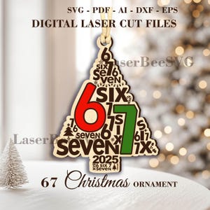 May include: Wooden Christmas tree ornament featuring the number 67 in red and green. The ornament includes the words "SIX" and "SEVEN" and the text "2025". The ornament is a digital laser cut file.