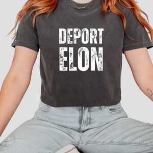 Deport Elon Comfort Colors T-Shirt: Anti-Trump Protest Tee
