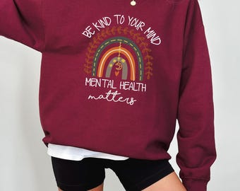 Be Kind To Your Mind Mental Health Matters Sweatshirt, Mental Health Aesthetic Sweater, Mental Health Awareness Crewneck be kind nurse sweat